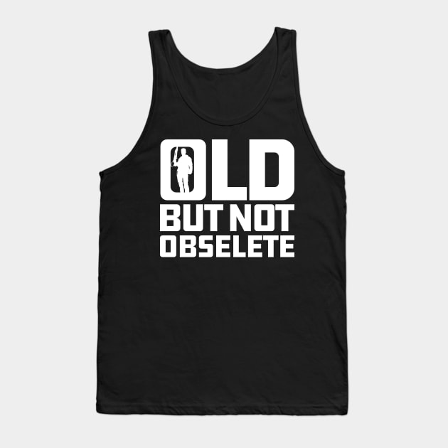 Old But Not Obsolete Quote Tank Top by Meta Cortex